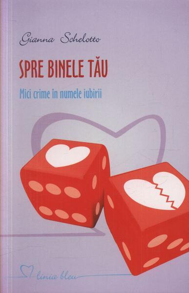 Spre binele tău. Mici crime în numele iubirii - Paperback brosat - Gianna Schelotto - All