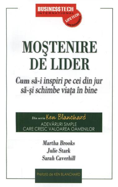 Moștenire de lider. Cum să-i inspiri pe cei din jur să-și schimbe viața în bine - Paperback brosat - Julie Stark, Marta Brooks, Sarah Caverhill - Businesstech
