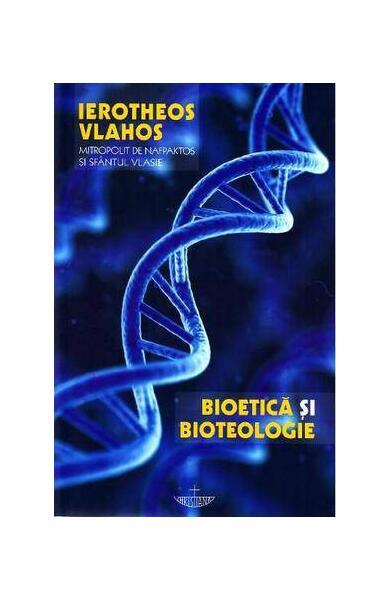 Bioetică şi bioteologie - Paperback brosat - Mitrop. Ierótheos Vlachos al Nafpaktosului - Christiana