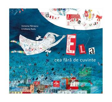 Ela cea fără de cuvinte - Hardcover - Victoria Pătraşcu - Cartea Copiilor