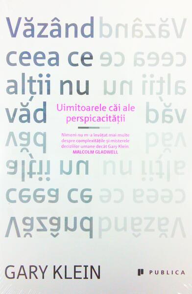 Văzând ceea ce alții nu văd. Uimitoarele căi ale perspicacităţii - Paperback brosat - Gary Klein - Publica