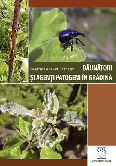 Dăunători și agenți patogeni în grădină (Ediția a II-a revizuită) - Paperback brosat - Gábor Vétek, Nagy Géza - Casa