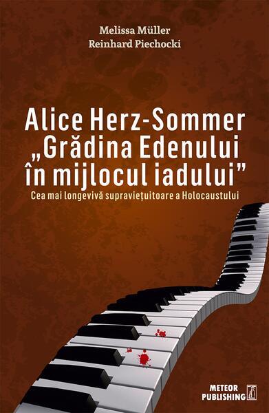 Alice Herz-Sommer. u0084Grădina Edenului în mijlocul iadului - Paperback brosat - Melissa Müller, Reinhard Piechocki - Meteor Press