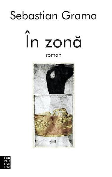În zonă - Paperback brosat - Sebastian Grama - IBU Publishing