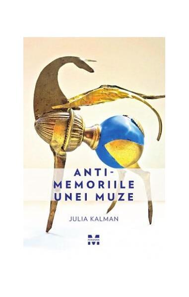 Antimemoriile unei muze - Paperback brosat - Julia Kalman - Pandora M