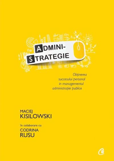Administrategie - Paperback brosat - Maciej Kisilowski - Curtea Veche