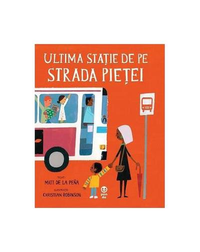 Ultima stație de pe strada pieței - Paperback brosat - Matt de la Peña - Pandora M