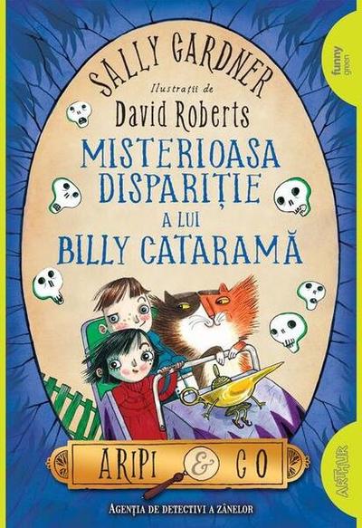 Misterioasa dispariție a lui Billy Cataramă. Aripi & Co (Vol. 3) - Paperback brosat - Sally Gardner - Arthur