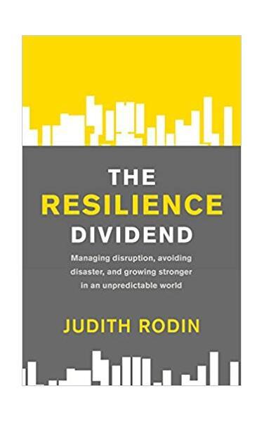 The Resilience Dividend: Managing disruption, avoiding disaster, and growing stronger in an unpredictable world - Paperback brosat - Judith Rodin - Profile Books Ltd