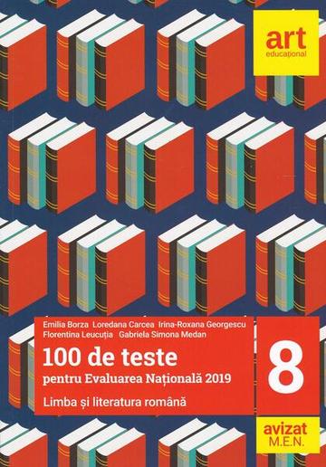 100 de teste pentru Evaluarea Națională 2019. Limba și literatura română Clasa a VIII-a - Paperback brosat - Emilia Borza, Loredana Carcea, Irina-Roxana Georgescu, Florentina Leucuția, Gabriela Simona Medan - Art Klett
