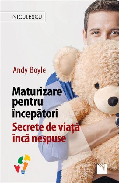 Maturizare pentru începători. Secrete de viață încă nespuse - Paperback brosat - Andy Boyle - Niculescu