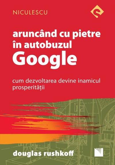Aruncând cu pietre în autobuzul Google - Paperback - Douglas Rushkoff - Niculescu