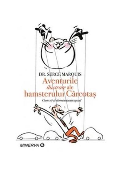 Aventurile ilustrate ale hamsterului Cârcotaș - Paperback brosat - Serge Marquis - Minerva