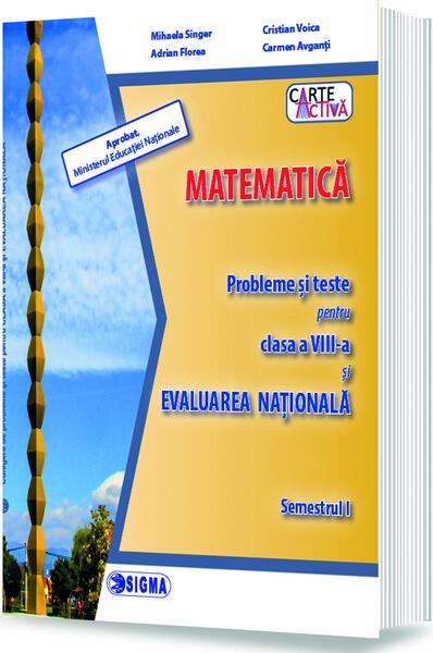 Matematică. Probleme și teste pentru clasa a VIII-a și Evaluarea Națională. Semestrul I - Paperback brosat - Mihaela Singer, Adrian Florea, Carmen Avganți, Cristian Voica - Sigma