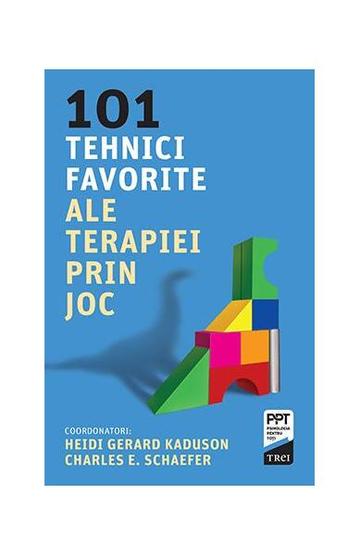 101 tehnici favorite ale terapiei prin joc - Paperback brosat - Charles E. Schaefer, Heidi Kaduson - Trei