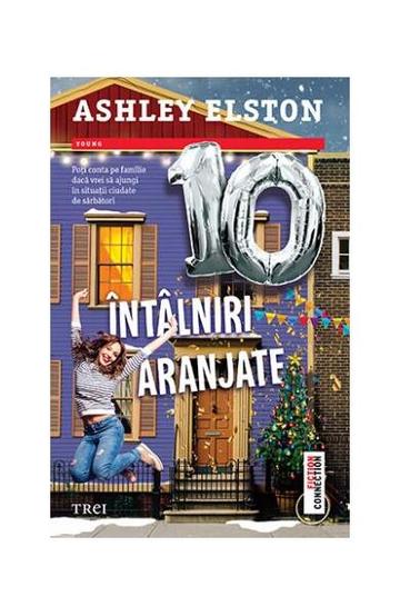 10 întâlniri aranjate - Paperback brosat - Ashley Elston - Trei