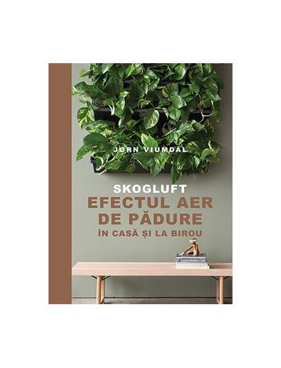 SKOGLUFT. Efectul aer de pădure în casă și la birou - Paperback brosat - Jørn Viumdal - Lifestyle