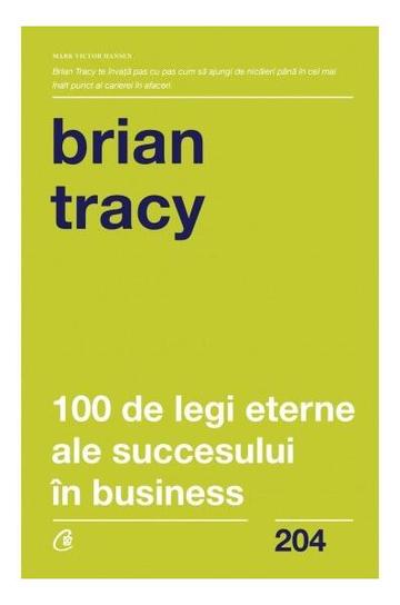 100 de legi eterne ale succesului în business - Paperback brosat - Brian Tracy - Curtea Veche
