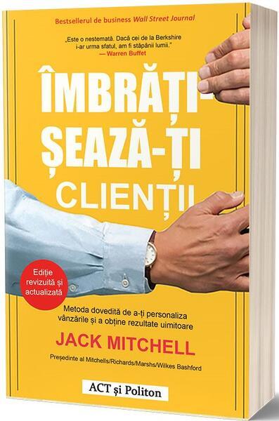 Îmbrățișează-ți clienții - Paperback brosat - Jack Mitchell - Act și Politon