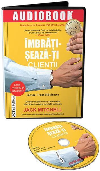 Îmbrățișează-ți clienții (audiobook) - Jack Mitchell - Act și Politon