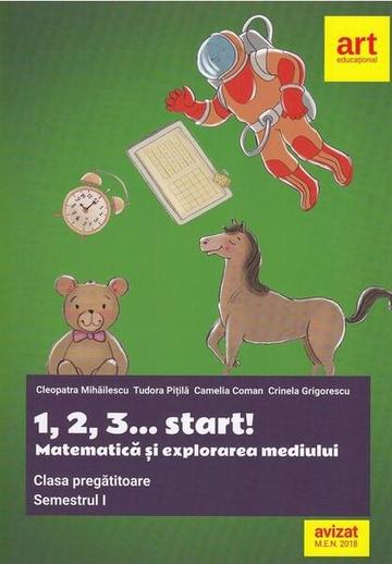 1, 2, 3... start!. Matematică și explorarea mediului. Clasa pregătitoare. Semestrul I - Paperback brosat - Camelia Coman, Cleopatra Mihăilescu, Crinela Grigorescu, Tudora Piţilă - Art Klett