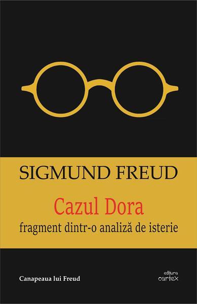 Cazul Dora. Fragment dintr-o analiză de isterie - Paperback brosat - Sigmund Freud - Cartex