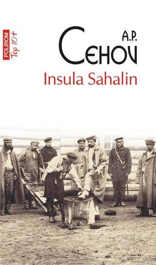 Insula Sahalin (Top 10+) - Paperback brosat - Anton Pavlovici Cehov - Polirom