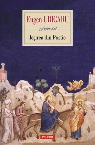 Ieșirea din Pustie - Paperback brosat - Eugen Uricaru - Polirom