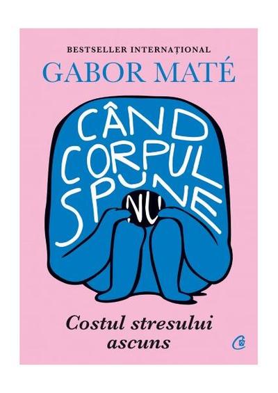 Când corpul spune nu - Paperback - Gabor Maté - Curtea Veche