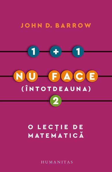 1 + 1 nu face (întotdeauna) 2 - Paperback brosat - John D. Barrow - Humanitas