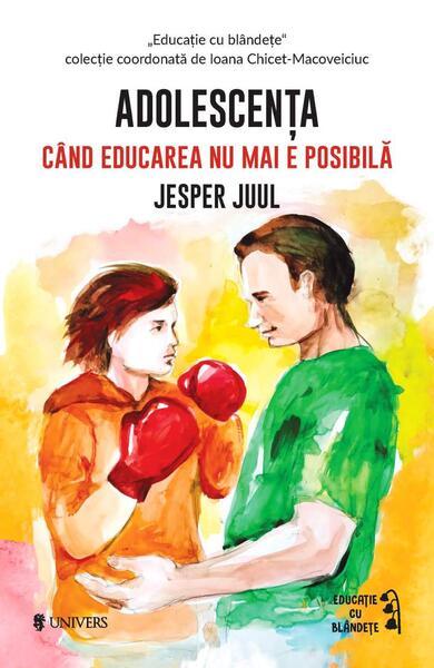 Adolescența. Când educarea nu mai e posibilă - Paperback brosat - Jesper Juul, Mara Wagner - Univers