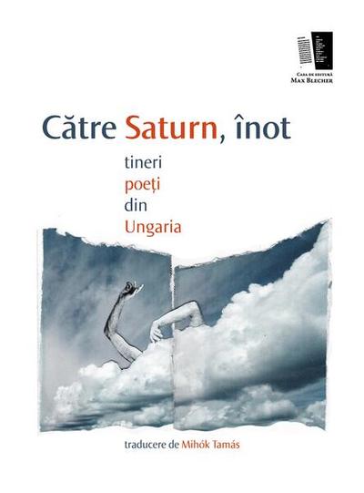 Către saturn, înot. tineri poeți din Ungaria - Paperback - Mihók Tamás - Casa de editură Max Blecher