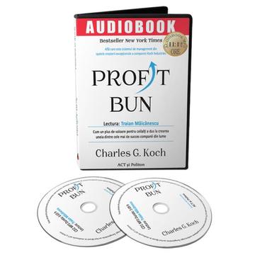 Profit bun. Cum un plus de valoare pentru ceilalți a dus la crearea uneia dintre cele mai de succes companii din lume. (Audiobook) - Charles G. Koch - Act și Politon