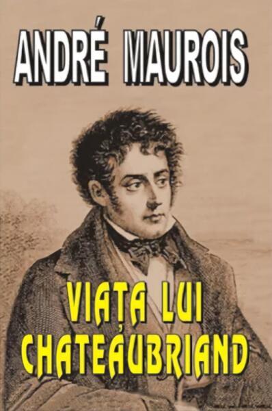 Viaţa lui Chateaubriand - Paperback brosat - André Maurois - Lider