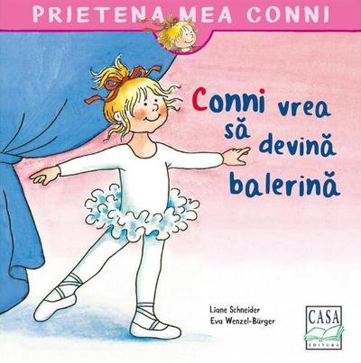 Conni vrea să devină balerină - Paperback - Eva Wenzel-Bürger, Liane Schneider - Casa