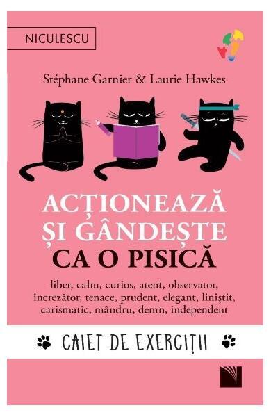 Acționează și gândește ca o pisică - Paperback brosat - Laurie Hawkes, Stéphane Garnier - Niculescu