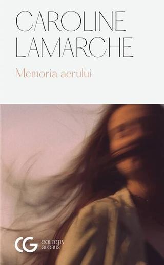 Memoria aerului - Paperback brosat - Caroline Lamarche - Univers