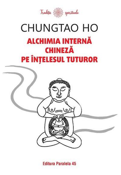 Alchimia internă chineză pe înțelesul tuturor - Paperback brosat - Chungtao Ho - Paralela 45