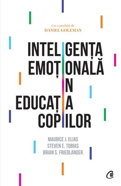 Inteligenţa emoţională în educaţia copiilor - Paperback brosat - Brian S. Friedlander, Maurice J. Elias, Steven E. Tobias - Curtea Veche