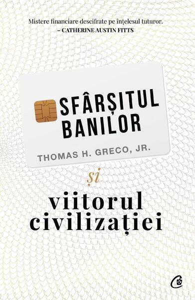 Sfârșitul banilor și viitorul civilizației - Paperback brosat - Thomas H. Greco Jr. - Curtea Veche