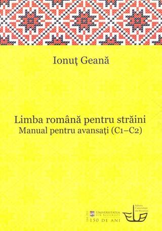 Limba română pentru străini. Manual pentru avansaţi (C1-C2) - Paperback brosat - Ionuţ Geană - Editura Universității din București