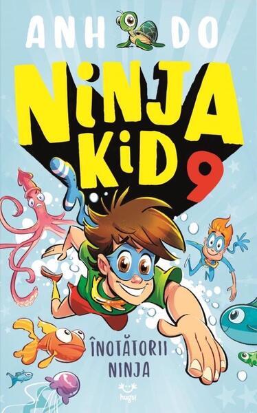 Înotătorii Ninja. Ninja Kid (Vol. 9) - Paperback brosat - Anh Do - Epica Publishing