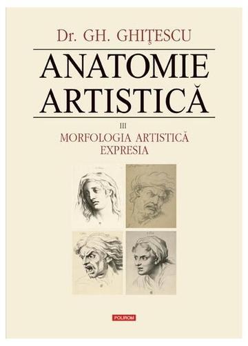 Morfologia artistică – Expresia. Anatomie artistică (Vol. 3) - Hardcover - Gheorghe Ghiţescu - Polirom
