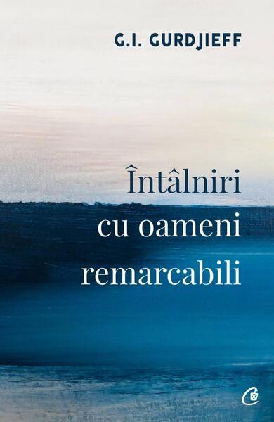 Întâlniri cu oameni remarcabili - Paperback brosat - George I. Gurdjieff - Curtea Veche