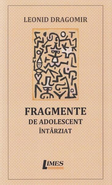 Fragmente de adolescent întârziat - Paperback brosat - Leonid Dragomir - Limes