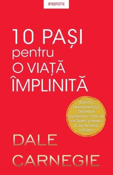10 pași pentru o viață împlinită - Paperback brosat - Dale Carnegie - Litera