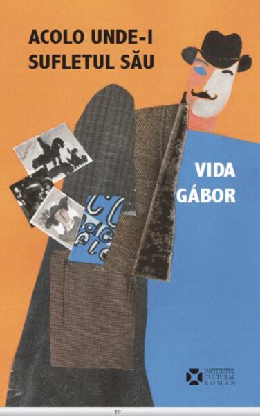 Acolo unde‑i sufletul său - Paperback brosat - Vida Gábor - Institutul Cultural Român