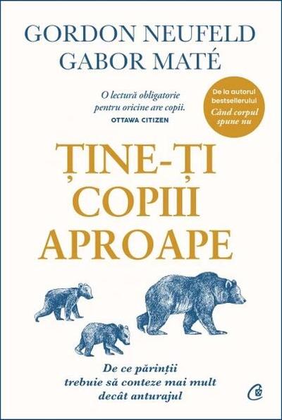 Ține-ți copiii aproape - Hardcover - Gabor Maté, Gordon Neufeld - Curtea Veche