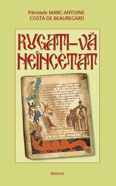 Rugaţi-vă neîncetat - Paperback brosat - Marc-Antoine Costa de Beauregard - Basilica
