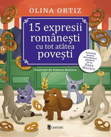 15 expresii românești cu tot atâtea povești - Paperback brosat - Olina Ortiz - Univers